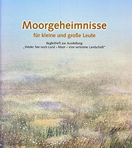 Moorgeheimnisse für kleine und große Leute (Junior-Schriftenreihe "Wissenschaft für Kinder" des Landesmuseums für Natur und Mensch)