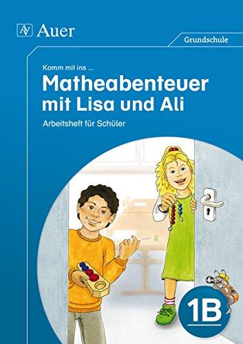 Komm mit ins Matheabenteuer mit Lisa und Ali Kl.1B: Arbeitsheft für Schüler (1. Klasse)