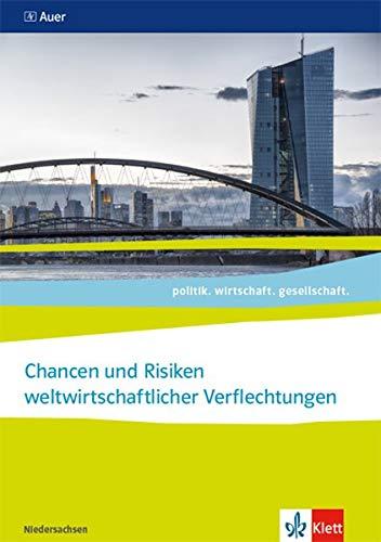 Chancen und Risiken weltwirtschaftlicher Verflechtungen. Abiturjahrgang 2021: Themenheft für das Kurssemester 13.2 Klasse 13 (politik. wirtschaft. gesellschaft.)