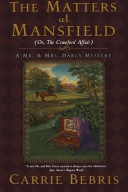 The Matters at Mansfield: Or, the Crawford Affair (Mr. & Mrs. Darcy Mysteries)