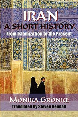 Iran: A Short History. Monika Gronke