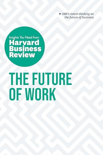 The Future of Work: The Insights You Need from Harvard Business Review (HBR Insights Series)