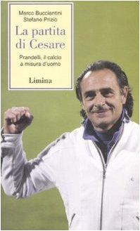 La partita di Cesare. Prandelli, il calcio a misura d'uomo