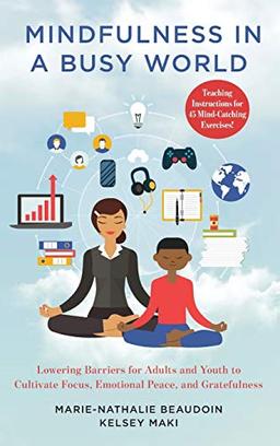 Mindfulness in a Busy World: Lowering Barriers for Adults and Youth to Cultivate Focus, Emotional Peace, and Gratefulness