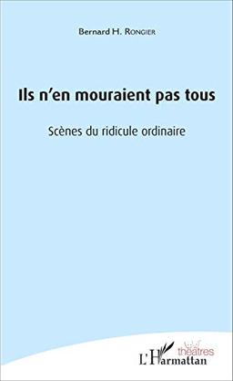 Ils n'en mouraient pas tous : scènes du ridicule ordinaire