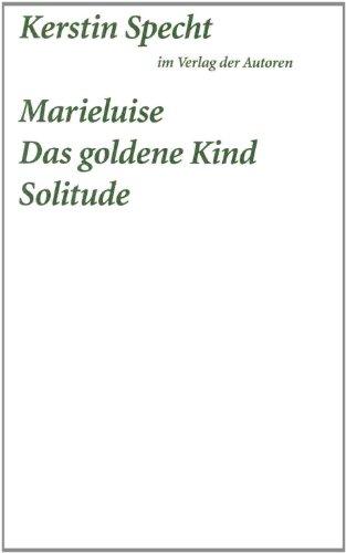 Marielusie / Das goldene Kind / Solitude: Drei Stücke