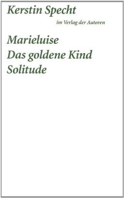 Marielusie / Das goldene Kind / Solitude: Drei Stücke