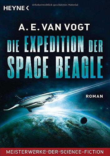 Die Expedition der Space Beagle: Roman - Meisterwerke der Science Fiction