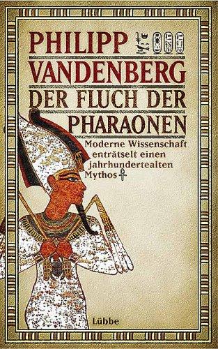 Der Fluch der Pharaonen. Moderne Wissenschaft enträtselt einen jahrtausendealten Mythos