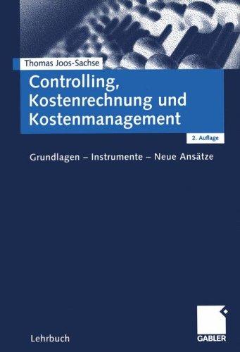 Controlling, Kostenrechnung und Kostenmanagement. Grundlagen - Instrumente - Neue Ansätze