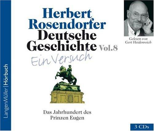 Deutsche Geschichte - Ein Versuch 8, 3 CDs: Das Jahrhundert des Prinzen Eugen 1697-1750 n.Chr