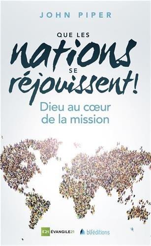 Que les nations se réjouissent ! : Dieu au coeur de la mission