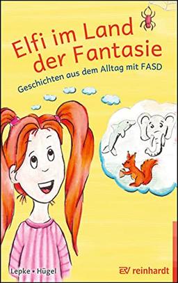 Elfi im Land der Fantasie: Geschichten aus dem Alltag mit FASD