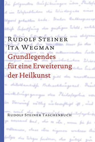 Grundlegendes für eine Erweiterung der Heilkunst nach geisteswissenschaftlichen Erkenntnissen (Rudolf Steiner Taschenbücher aus dem Gesamtwerk)