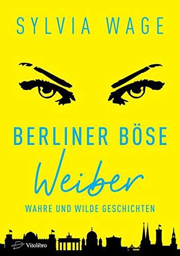 Berliner Böse Weiber: Wahre und wilde Geschichten