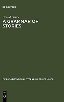 A Grammar of Stories: An Introduction (De Proprietatibus Litterarum. Series Minor, Band 13)