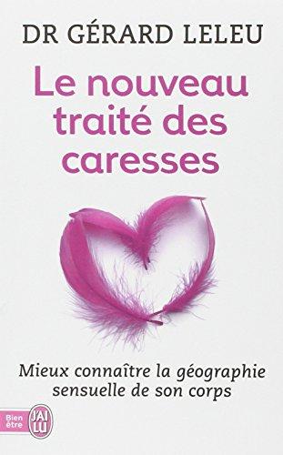 Le nouveau traité des caresses : mieux connaître la géographie sensuelle de son corps