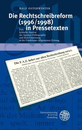 Die Rechtschreibreform (1996/1998) in Pressetexten: Eine kritische Analyse der Agentur-Orthographie und ihrer Umsetzung in der Frankfurter Allgemeinen ... Studien Zur Linguistik/Germanistik)