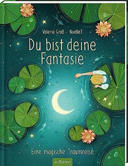 Du bist deine Fantasie: Eine magische Traumreise | Geschenk für Jungen und Mädchen, positive Affirmationen