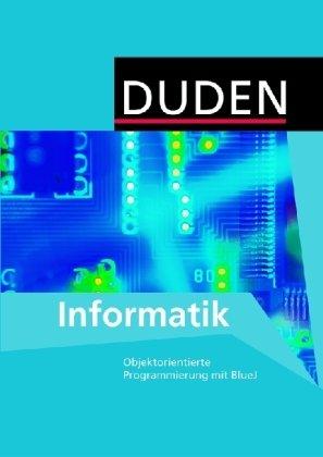 Duden Informatik - Sekundarstufe I: 9./10. Schuljahr - Objektorientierte Programmierung mit BlueJ: Schülerbuch