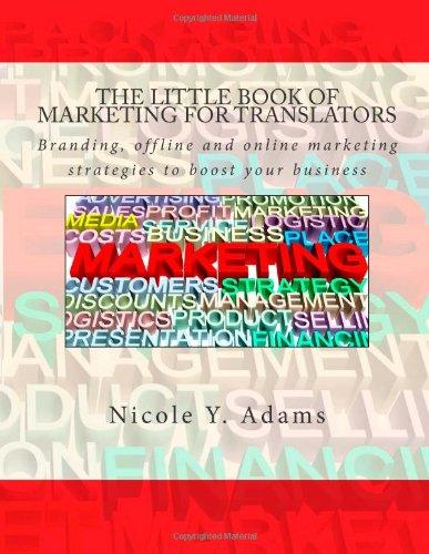 The Little Book of Marketing for Translators: Branding, offline and online marketing strategies to boost your business (The Little Books for Translators Series)