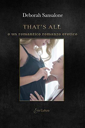 That's all: o un romantico romanzo erotico