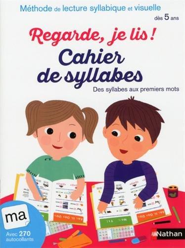 Regarde, je lis ! : cahier de syllabes, des syllabes aux premiers mots : méthode de lecture syllabique et visuelle, dès 5 ans