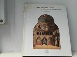 Der imaginäre Orient: Exotische Bauten des 18. und 19. Jahrhunderts in Europa