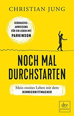 Noch mal durchstarten: Mein zweites Leben mit dem Hirnschrittmacher., Gebrauchsanweisung für ein Leben mit Parkinson