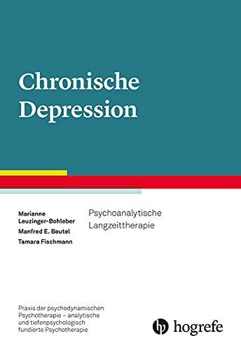 Chronische Depression: Analytische Langzeitpsychotherapie (Praxis der psychodynamischen Psychotherapie – analytische und tiefenpsychologisch fundierte Psychotherapie)