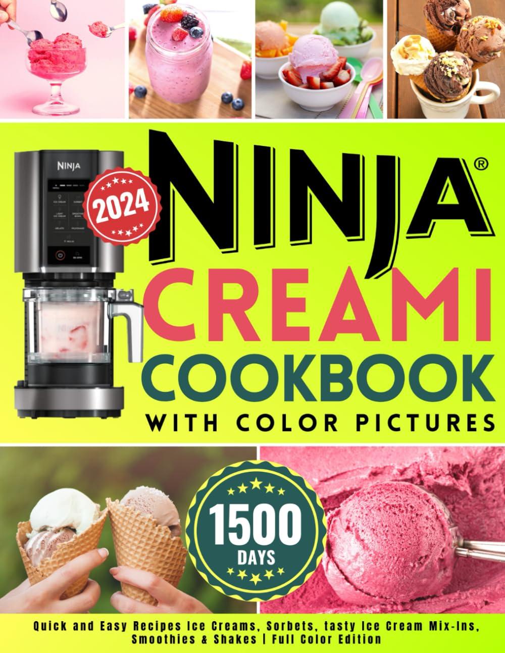 Ninja CREAMI Cookbook With Color Pictures: 1500-Days Quick and Easy Recipes Ice Creams, Sorbets, tasty Ice Cream Mix-Ins, Smoothies & Shakes | Full Color Edition