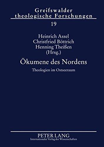 Ökumene des Nordens: Theologien im Ostseeraum- Beiträge der Greifswalder «Ostsee-Konferenz für wissenschaftliche Theologie» vom 15. bis 17. Mai 2008 (Greifswalder Theologische Forschungen)