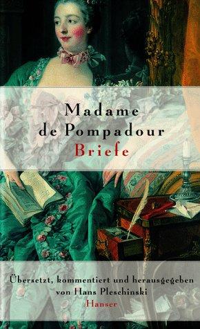 Ich werde niemals vergessen, Sie zärtlich zu lieben: Madame de Pompadour. Briefe