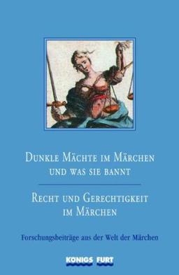 Dunkle Mächte im Märchen und was sie bannt - Recht und Gerechtigkeit im Märchen: Forschungsbeiträge aus der Welt der Märchen