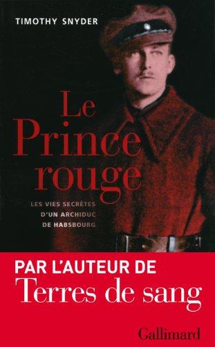 Le prince rouge : les vies secrètes d'un archiduc de Habsbourg