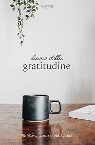 Diario della gratitudine: Più felice con cinque minuti al giorno