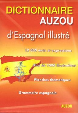 Dictionnaire Auzou d'espagnol illustré : 10.000 mots et expressions, plus de 1.000 illustrations, planches thématiques, grammaire espagnole