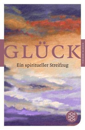 Glück: Ein spiritueller Streifzug (Fischer Klassik)