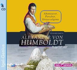 Alexander von Humboldt: Abenteurer, Forscher, Universalgenie