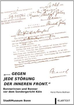 ... gegen jede Störung der inneren Front. Bonnerinnen und Bonner vor dem Sondergericht Köln