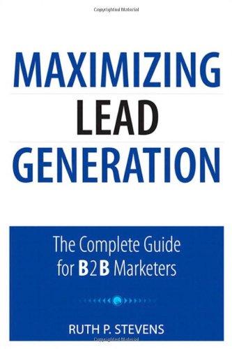 Maximizing Lead Generation: The Complete Guide for B2B Marketers (Que Biz-Tech)