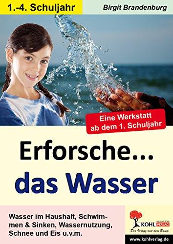 Erforsche... das Wasser: Eine Werkstatt ab dem 1. Schuljahr