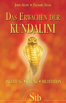 Das Erwachen der Kundalini: Anleitung, Übung, Meditation