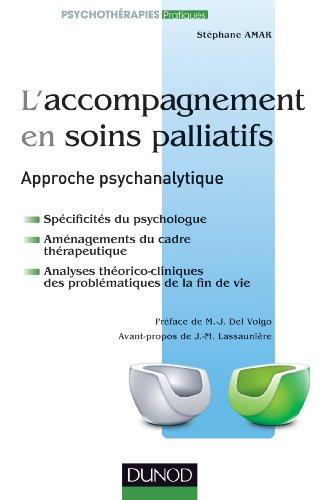 L'accompagnement en soins palliatifs : approche psychanalytique : spécificité du psychologue, aménagement du cadre thérapeutique, analyse théorico-clinique des problématiques de la fin de vie