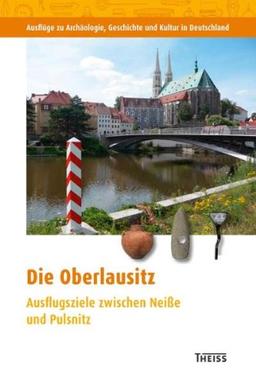 Die Oberlausitz: Ausflugsziele zwischen Neiße und Pulsnitz