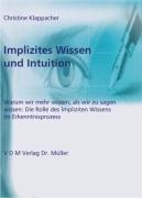 Implizites Wissen und Intuition: Warum wir mehr wissen, als wir zu sagen wissen: Die Rolle des Impliziten Wissens im Erkenntnisprozess