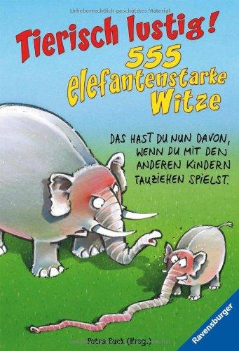 Tierisch lustig!: 555 elefantenstarke Witze