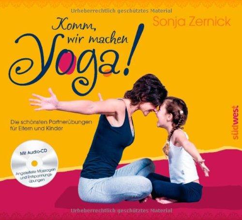 Komm, wir machen Yoga!: Die schönsten Partnerübungen für Eltern und Kinder. Mit CD