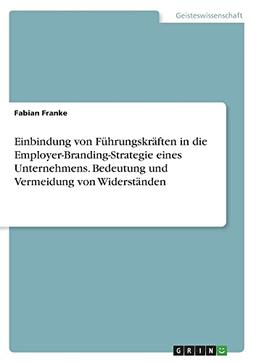 Einbindung von Führungskräften in die Employer-Branding-Strategie eines Unternehmens. Bedeutung und Vermeidung von Widerständen