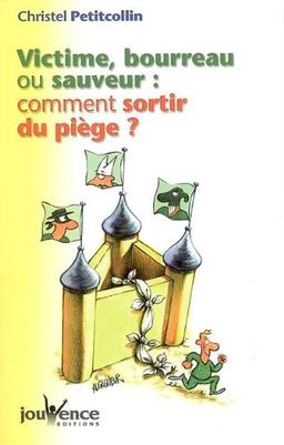 Victime, bourreau ou sauveur : comment sortir du piège ?